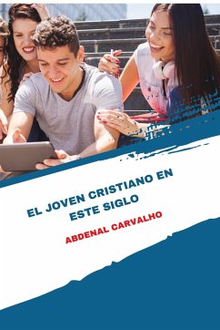 El joven cristiano de este siglo - Carvalho, Abdenal Santos