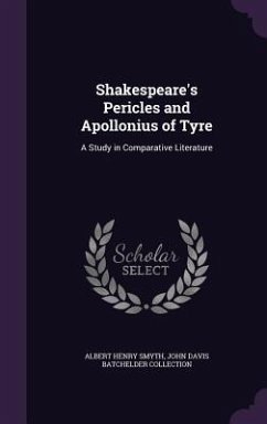 Shakespeare's Pericles and Apollonius of Tyre - Smyth, Albert Henry; Collection, John Davis Batchelder