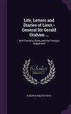 Life, Letters and Diaries of Lieut.-General Sir Gerald Graham ...: With Portraits, Plans, and His Principal Despatches
