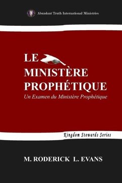 Le Ministère Prophétique: Un Examen du Ministère Prophétique - Evans, Roderick L.