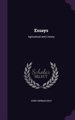 Essays: Agricultural and Literary - Gray, John Chipman