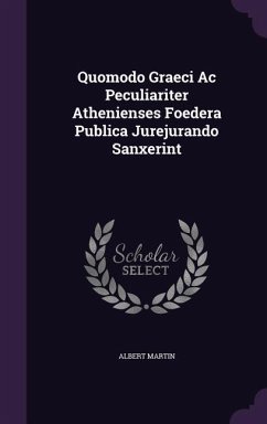 Quomodo Graeci Ac Peculiariter Athenienses Foedera Publica Jurejurando Sanxerint - Martin, Albert