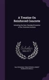 A Treatise On Reinforced Concrete: Including the New Standard Notation of the Concrete Institute