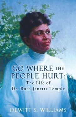 Go Where the People Hurt: The Life of Dr. Ruth Janetta Temple - Williams, DeWitt S.