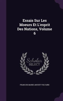 Essais Sur Les Moeurs Et L'esprit Des Nations, Volume 6 - Voltaire, Francois Marie Arouet