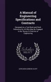 A Manual of Engineering Specifications and Contracts: Designed As a Text-Book and Work Reference for All Who May Be Engaged in the Theory Or Practice