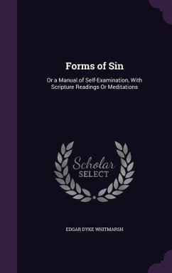 Forms of Sin: Or a Manual of Self-Examination, With Scripture Readings Or Meditations - Whitmarsh, Edgar Dyke