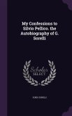 My Confessions to Silvio Pellico. the Autobiography of G. Sorelli