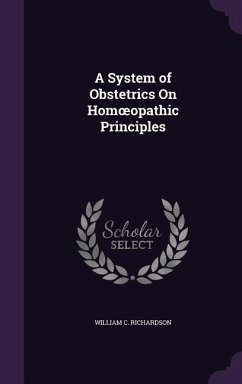 A System of Obstetrics On Homoeopathic Principles - Richardson, William C.