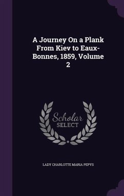 A Journey On a Plank From Kiev to Eaux-Bonnes, 1859, Volume 2 - Pepys, Lady Charlotte Maria
