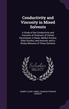 Conductivity and Viscosity in Mixed Solvents: A Study of the Conductivity and Viscosity of Solutions of Certain Electrolytes in Water, Methyl Alcohol, - Jones, Harry Clary; Lindsay, Charles Fowler