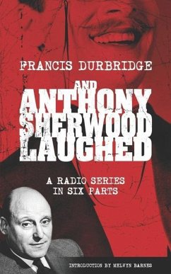 And Anthony Sherwood Laughed (Scripts of the six-part radio series) - Durbridge, Francis