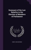 Summary of the Law Relative to the Election of Members of Parliament