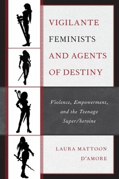 Vigilante Feminists and Agents of Destiny - D'Amore, Laura Mattoon