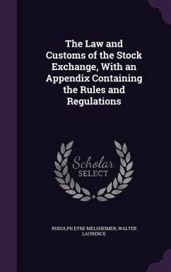The Law and Customs of the Stock Exchange, With an Appendix Containing the Rules and Regulations - Melsheimer, Rudolph Eyre; Laurence, Walter