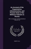 An Account of the Organization, Administration, and Present State of the Military Colonies in Russia: With an Appendix, Containing Statistical Tables,