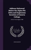 Address Delivered Before the Alpha Phi Delta and Euglossian Societies of Geneva College,: On the 7Th of August, 1839