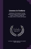 Lessons in Cookery: Hand-Book of the National Training School for Cookery (South Kensington, London). to Which Is Added, the Principles of