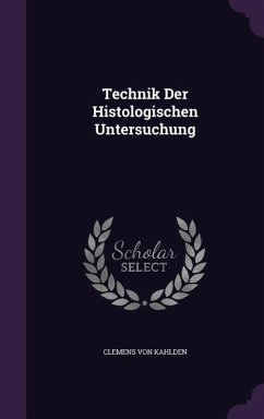 Technik Der Histologischen Untersuchung - Kahlden, Clemens Von