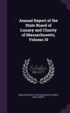 Annual Report of the State Board of Lunacy and Charity of Massachusetts, Volume 19
