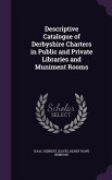 Descriptive Catalogue of Derbyshire Charters in Public and Private Libraries and Muniment Rooms