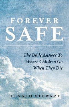 Forever Safe: The Bible Answer to Where Children Go When They Die - Stewart, Donald