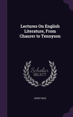 Lectures On English Literature, From Chaurer to Tennyson - Reed, Henry