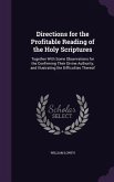 Directions for the Profitable Reading of the Holy Scriptures: Together With Some Observations for the Confirming Their Divine Authority, and Illustrat