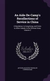 An Aide-De-Camp's Recollections of Service in China: A Residence in Hong-Kong, and Visits to Other Islands in the Chinese Seas, Volume 2
