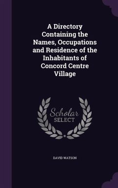 A Directory Containing the Names, Occupations and Residence of the Inhabitants of Concord Centre Village - Watson, David