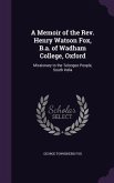 A Memoir of the Rev. Henry Watson Fox, B.a. of Wadham College, Oxford