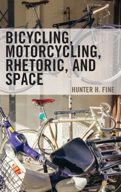 Bicycling, Motorcycling, Rhetoric, and Space - Fine, Hunter H.