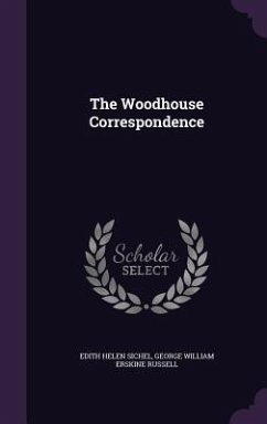The Woodhouse Correspondence - Sichel, Edith Helen; Russell, George William Erskine