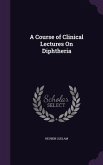 A Course of Clinical Lectures On Diphtheria