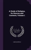 A Study of Religion, Its Sources and Contents, Volume 1
