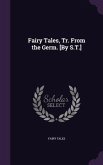 Fairy Tales, Tr. From the Germ. [By S.T.]