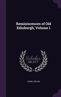 Cover Reminiscences of Old Edinburgh, Volume 1