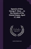 Speech of Hon. George F. Hoar ... in the Senate of the United States, April 17, 1900