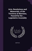 Acts, Resolutions and Memorials, of the Territory of Montana, Passed by the ... Legislative Assembly