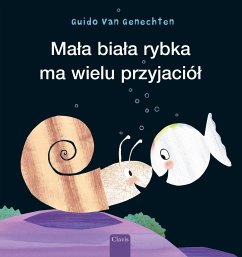 Mala Biala Rybka Ma Wielu Przyjaciól (Little White Fish Has Many Friends, Polish Edition) - Genechten, Guido Van