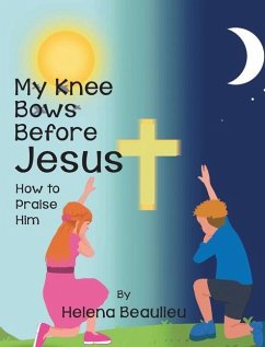 My Knee Bows Before Jesus: How to Praise Him - Beaulieu, Helena