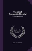 The Small Community Hospital: A Series of Eight Papers