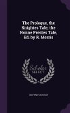 The Prologue, the Knightes Tale, the Nonne Prestes Tale, Ed. by R. Morris