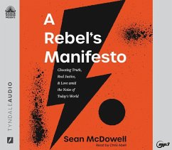 A Rebel's Manifesto: Choosing Truth, Real Justice, and Love Amid the Noise of Today's World - Mcdowell, Sean