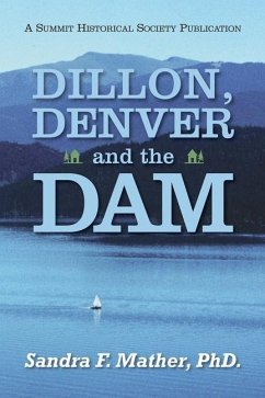 Dillon, Denver and the Dam - Mather, Sandra F.