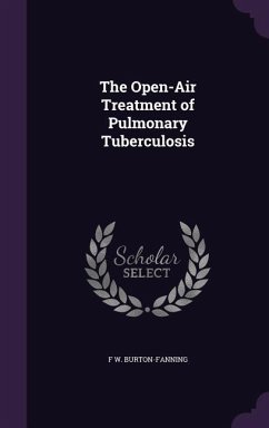 The Open-Air Treatment of Pulmonary Tuberculosis - Burton-Fanning, F W