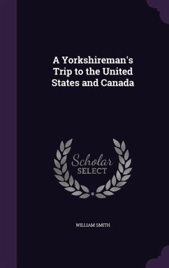 A Yorkshireman's Trip to the United States and Canada - Smith, William