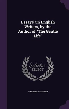 Essays On English Writers, by the Author of The Gentle Life - Friswell, James Hain