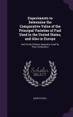 Experiments to Determine the Comparative Value of the Principal Varieties of Fuel Used in the United States, and Also in Europe: And On the Ordinary A