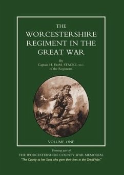 WORCESTERSHIRE REGIMENT IN THE GREAT WAR Volume 1 - Capt H Fitzm Stacke